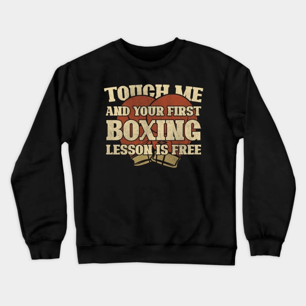 Touch Me And Your First Boxing Lesson Is Free Crewneck Sweatshirt by StreetDesigns